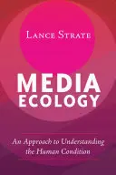 L'écologie des médias : Une approche pour comprendre la condition humaine - Media Ecology: An Approach to Understanding the Human Condition