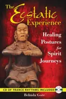 L'expérience extatique : Postures de guérison pour les voyages spirituels [Avec CD (Audio)] - The Ecstatic Experience: Healing Postures for Spirit Journeys [With CD (Audio)]