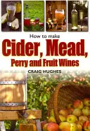 Comment faire du cidre, de l'hydromel, du poiré et des vins de fruits - How to Make Cider, Mead, Perry and Fruit Wines