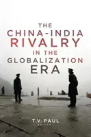 La rivalité Chine-Inde à l'ère de la mondialisation - China-India Rivalry in the Globalization Era