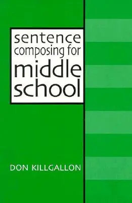 La composition de phrases pour le collège : Un texte de travail sur la variété et la maturité des phrases - Sentence Composing for Middle School: A Worktext on Sentence Variety and Maturity