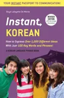 Le Coréen Instantané : Comment exprimer plus de 1000 idées différentes avec seulement 100 mots et phrases clés ! (un manuel de langue coréenne et un dictionnaire) - Instant Korean: How to Express Over 1,000 Different Ideas with Just 100 Key Words and Phrases! (a Korean Language Phrasebook & Diction