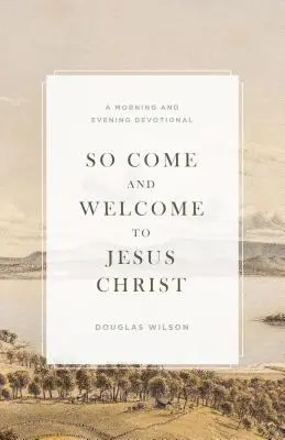 Venez et accueillez Jésus Christ : Une dévotion du matin et du soir - So Come and Welcome to Jesus Christ: A Morning and Evening Devotional