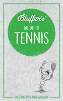 Bluffer's Guide to Tennis : Instant Wit and Wisdom (Le guide du bluffeur au tennis : esprit et sagesse instantanés) - Bluffer's Guide to Tennis: Instant Wit and Wisdom