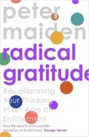 Radical Gratitude - Recalibrer votre cœur à l'ère de l'abondance (Maiden Peter (Auteur)) - Radical Gratitude - Recalibrating Your Heart in An Age of Entitlement (Maiden Peter (Author))