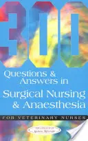 300 questions et réponses sur les soins chirurgicaux et l'anesthésie pour les infirmières vétérinaires - 300 Questions and Answers in Surgical Nursing and Anaesthesia for Veterinary Nurses