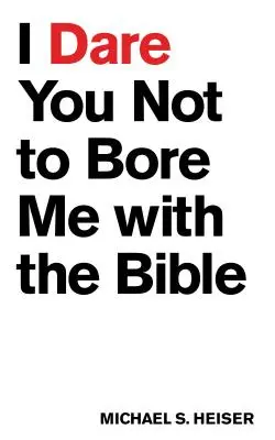 Je vous défie de ne pas m'ennuyer avec la Bible - I Dare You Not to Bore Me with the Bible