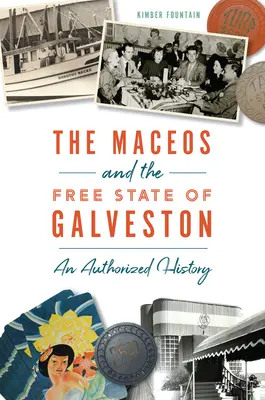 Les Maceos et l'État libre de Galveston : Une histoire autorisée - The Maceos and the Free State of Galveston: An Authorized History