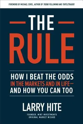 La Règle : Comment j'ai déjoué les pronostics sur les marchés et dans la vie - et comment vous pouvez le faire aussi - The Rule: How I Beat the Odds in the Markets and in Life--And How You Can Too