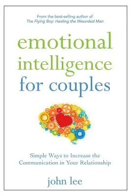 L'intelligence émotionnelle pour les couples : Des moyens simples pour améliorer la communication dans votre relation - Emotional Intelligence for Couples: Simple Ways to Increase the Communication in Your Relationship