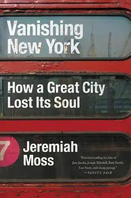 La disparition de New York : comment une grande ville a perdu son âme - Vanishing New York: How a Great City Lost Its Soul