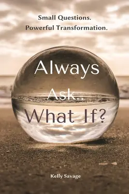 Toujours demander.. Et si - Always Ask.. What If