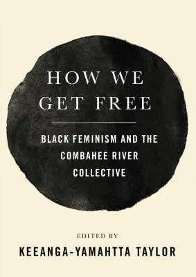 Comment nous nous libérons : le féminisme noir et le collectif de la rivière Combahee - How We Get Free: Black Feminism and the Combahee River Collective