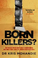 Tueurs nés ? - Dans la tête des criminels les plus dépravés du monde - Born Killers? - Inside the minds of the world's most depraved criminals
