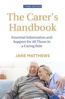 Le manuel de l'aidant 3e édition : Informations essentielles et soutien pour tous ceux qui jouent un rôle de soignant - The Carer's Handbook 3rd Edition: Essential Information and Support for All Those in a Caring Role