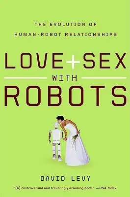 Amour et sexe avec les robots : L'évolution des relations homme-robot - Love and Sex with Robots: The Evolution of Human-Robot Relationships