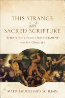 Cette Écriture étrange et sacrée : La lutte avec l'Ancien Testament et ses bizarreries - This Strange and Sacred Scripture: Wrestling with the Old Testament and Its Oddities