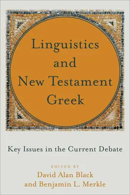 Linguistique et grec du Nouveau Testament : les questions clés du débat actuel - Linguistics and New Testament Greek: Key Issues in the Current Debate