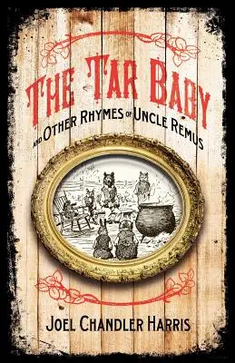 Tar Baby and Other Rhymes of Uncle Remus (Bébé de goudron et autres rimes de l'oncle Remus) - Tar Baby and Other Rhymes of Uncle Remus