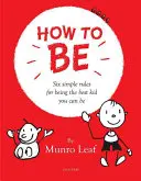 Comment être : Six règles simples pour être le meilleur enfant possible - How to Be: Six Simple Rules for Being the Best Kid You Can Be