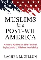 Les musulmans dans l'Amérique de l'après 11 septembre : Une enquête sur les attitudes et les croyances et leurs implications pour la politique de sécurité nationale des États-Unis - Muslims in a Post-9/11 America: A Survey of Attitudes and Beliefs and Their Implications for U.S. National Security Policy