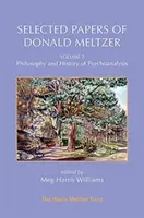 Sélection d'articles de Donald Meltzer - Vol. 2 : Philosophie et histoire de la psychanalyse - Selected Papers of Donald Meltzer - Vol. 2: Philosophy and History of Psychoanalysis