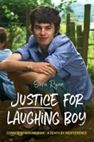 Justice pour le garçon qui rit : Connor Sparrowhawk - Une mort par indifférence - Justice for Laughing Boy: Connor Sparrowhawk - A Death by Indifference