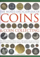 L'encyclopédie mondiale des pièces de monnaie et de la collection de pièces de monnaie : La référence illustrée définitive des plus grandes pièces de monnaie du monde et un guide professionnel de la collection de pièces de monnaie. - The World Encyclopedia of Coins & Coin Collecting: The Definitive Illustrated Reference to the World's Greatest Coins and a Professional Guide to Buil