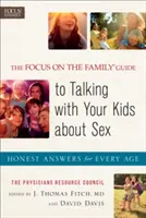 Le guide de Focus on the Family pour parler de la sexualité avec vos enfants : Des réponses honnêtes pour chaque âge - The Focus on the Family Guide to Talking with Your Kids about Sex: Honest Answers for Every Age