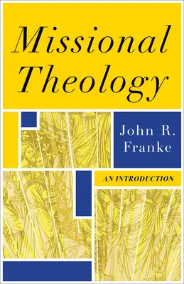 Théologie missionnaire : Une introduction - Missional Theology: An Introduction