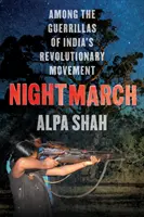 Marche de nuit - Parmi les guérilleros révolutionnaires de l'Inde - Nightmarch - Among India's Revolutionary Guerrillas