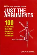 Juste les arguments : 100 arguments parmi les plus importants de la philosophie occidentale - Just the Arguments: 100 of the Most Important Arguments in Western Philosophy