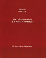 Œuvres complètes de J.Krishnamurti - Volume IX 1955-1956 : La réponse est dans le problème - The Collected Works of J.Krishnamurti - Volume IX 1955-1956: The Answer Is in the Problem