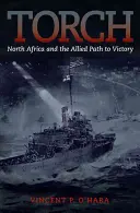 Le flambeau : L'Afrique du Nord et le chemin de la victoire pour les Alliés - Torch: North Africa and the Allied Path to Victory