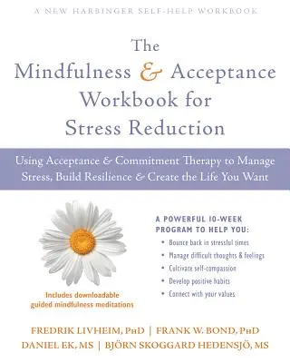 The Mindfulness and Acceptance Workbook for Stress Reduction (Manuel de travail sur la pleine conscience et l'acceptation pour la réduction du stress) : L'utilisation de la thérapie d'acceptation et d'engagement pour gérer le stress, renforcer la résilience et créer des liens avec d'autres personnes - The Mindfulness and Acceptance Workbook for Stress Reduction: Using Acceptance and Commitment Therapy to Manage Stress, Build Resilience, and Create t
