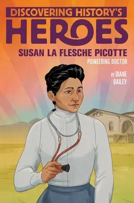 Susan La Flesche Picotte : À la découverte des héros de l'histoire - Susan La Flesche Picotte: Discovering History's Heroes