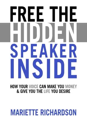 Free The Hidden Speaker Inside - How Your Voice Can Make You Money and Give You the Life You Desire (L'orateur caché à l'intérieur - Comment votre voix peut vous faire gagner de l'argent et vous donner la vie que vous désirez) - Free The Hidden Speaker Inside - How Your Voice Can Make You Money and Give You the Life You Desire