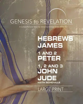 De la Genèse à l'Apocalypse : Hébreux, Jacques, 1-2 Pierre, 1,2,3 Jean, Jude Livre du participant : Une exploration complète de la Bible, verset par verset - Genesis to Revelation: Hebrews, James, 1-2 Peter, 1,2,3 John, Jude Participant Book: A Comprehensive Verse-By-Verse Exploration of the Bible