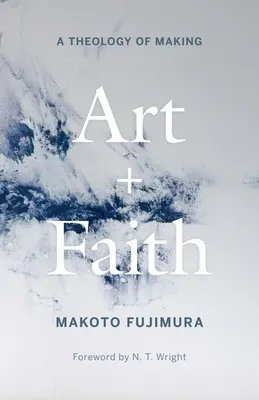 Art et foi : Une théologie de la fabrication - Art and Faith: A Theology of Making