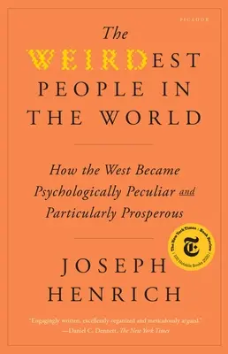 Les gens les plus bizarres du monde : comment l'Occident est devenu psychologiquement particulier et particulièrement prospère - The Weirdest People in the World: How the West Became Psychologically Peculiar and Particularly Prosperous