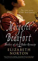 Margaret Beaufort : La mère de la dynastie des Tudor - Margaret Beaufort: Mother of the Tudor Dynasty