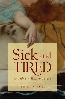 Sick and Tired : Une histoire intime de la fatigue - Sick and Tired: An Intimate History of Fatigue