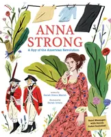 Anna Strong : Une espionne pendant la révolution américaine - Anna Strong: A Spy During the American Revolution