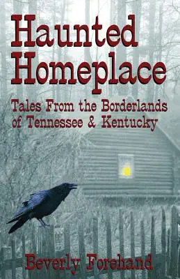 Haunted Homeplace - Tales from the Borderlands of Tennessee & Kentucky (en anglais) - Haunted Homeplace - Tales from the Borderlands of Tennessee & Kentucky