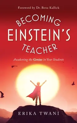 Devenir le professeur d'Einstein : Réveiller le génie de vos élèves - Becoming Einstein's Teacher: Awakening the Genius in Your Students