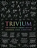 Trivium - Les arts libéraux classiques de la grammaire, de la logique et de la rhétorique - Trivium - The Classical Liberal Arts of Grammar, Logic, & Rhetoric