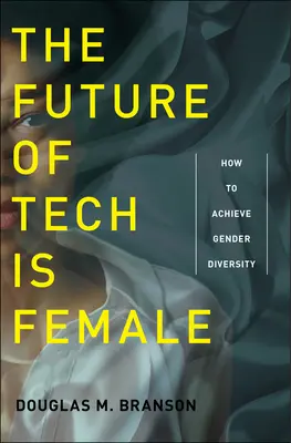 L'avenir de la technologie est féminin : comment réaliser la diversité des genres - The Future of Tech Is Female: How to Achieve Gender Diversity