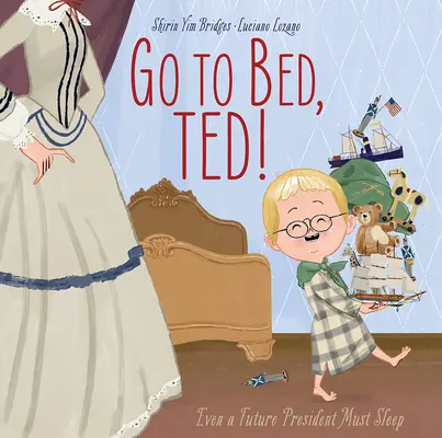 Au lit, Ted ! Même un futur président doit dormir - Go to Bed, Ted!: Even a Future President Must Sleep