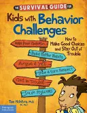 Le guide de survie pour les enfants ayant des problèmes de comportement : Comment faire de bons choix et éviter les ennuis - The Survival Guide for Kids with Behavior Challenges: How to Make Good Choices and Stay Out of Trouble