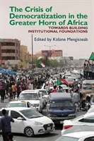 La crise de la démocratisation dans la Grande Corne de l'Afrique : Une approche alternative de l'ordre institutionnel dans les sociétés en transition - The Crisis of Democratization in the Greater Horn of Africa: An Alternative Approach to Institutional Order in Transitional Societies